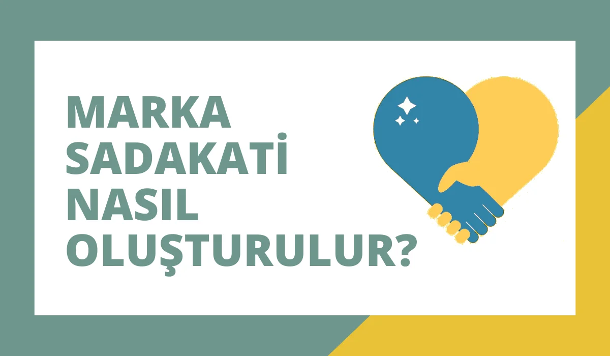 Marka Sadakati Nasıl Oluşturulur?